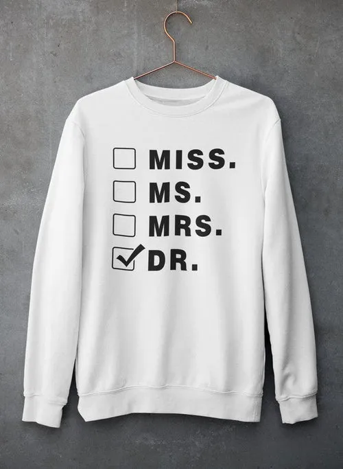 Miss Ms Mrs Dr Sweat Shirt